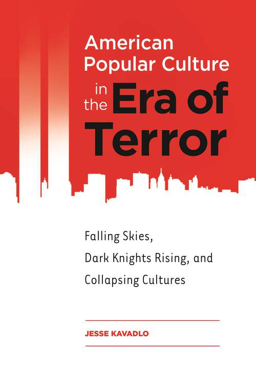 Book cover of American Popular Culture in the Era of Terror: Falling Skies, Dark Knights Rising, and Collapsing Cultures