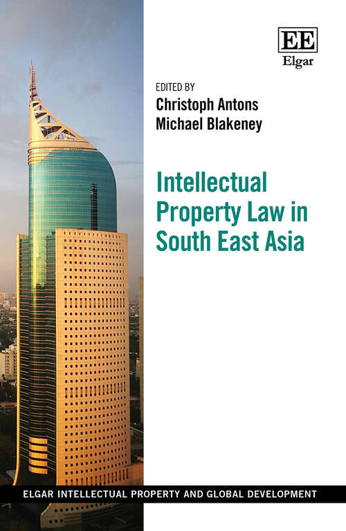 Book cover of Intellectual Property Law in South East Asia (Elgar Intellectual Property and Global Development series)