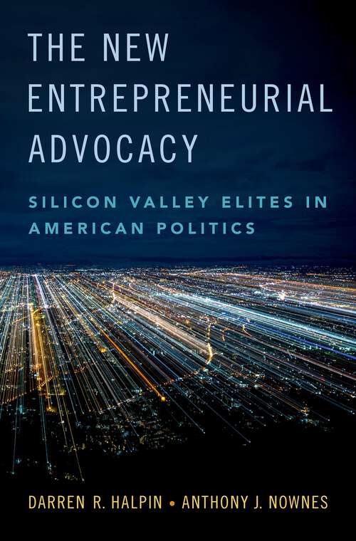 Book cover of The New Entrepreneurial Advocacy: Silicon Valley Elites in American Politics
