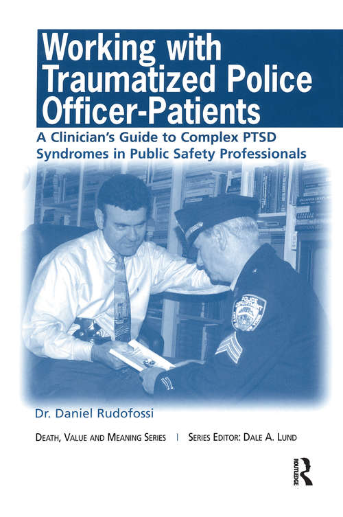 Book cover of Working with Traumatized Police-Officer Patients: A Clinician's Guide to Complex PTSD Syndromes in Public Safety Professionals (Death, Value and Meaning Series)