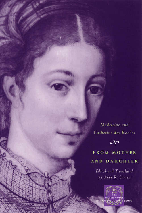 Book cover of From Mother and Daughter: Poems, Dialogues, and Letters of Les Dames des Roches (The Other Voice in Early Modern Europe)