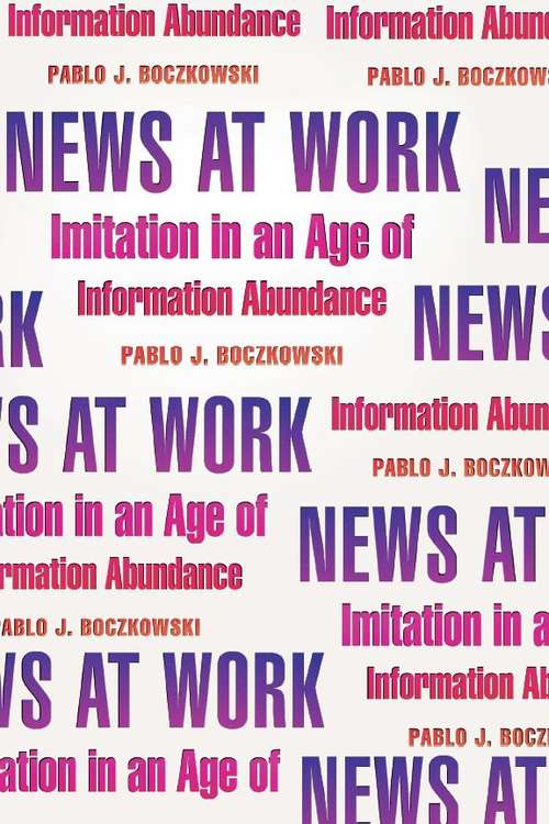 Book cover of News at Work: Imitation in an Age of Information Abundance