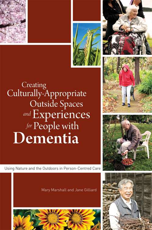 Book cover of Creating Culturally Appropriate Outside Spaces and Experiences for People with Dementia: Using Nature and the Outdoors in Person-Centred Care