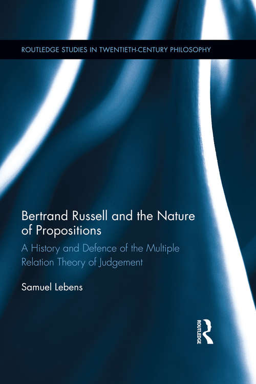 Book cover of Bertrand Russell and the Nature of Propositions: A History and Defence of the Multiple Relation Theory of Judgement (Routledge Studies in Twentieth-Century Philosophy)