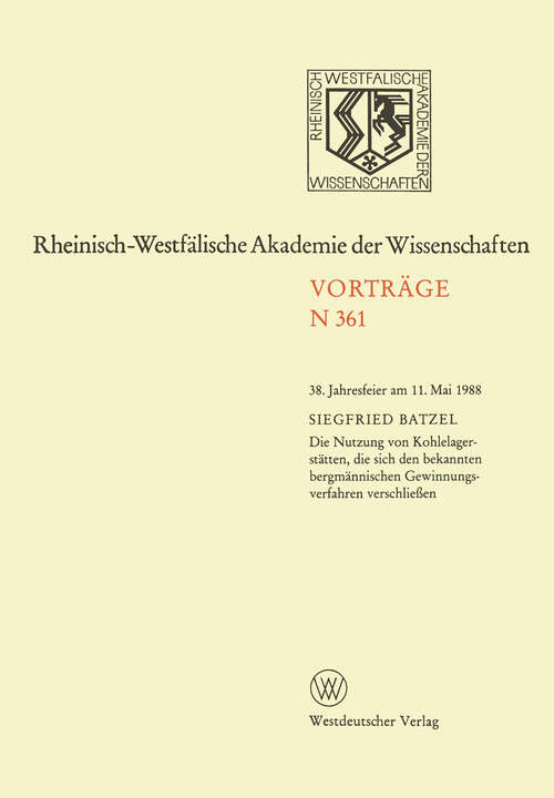 Book cover of Die Nutzung von Kohlelagerstätten, die sich den bekannten bergmännischen Gewinnungsverfahren verschließen: 38. Jahresfeier am 11. Mai 1988 (1988) (Rheinisch-Westfälische Akademie der Wissenschaften #361)