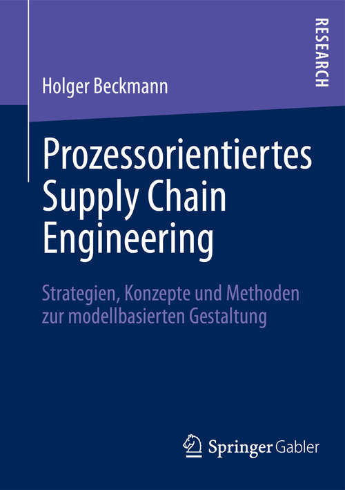 Book cover of Prozessorientiertes Supply Chain Engineering: Strategien, Konzepte und Methoden zur modellbasierten Gestaltung (2012)