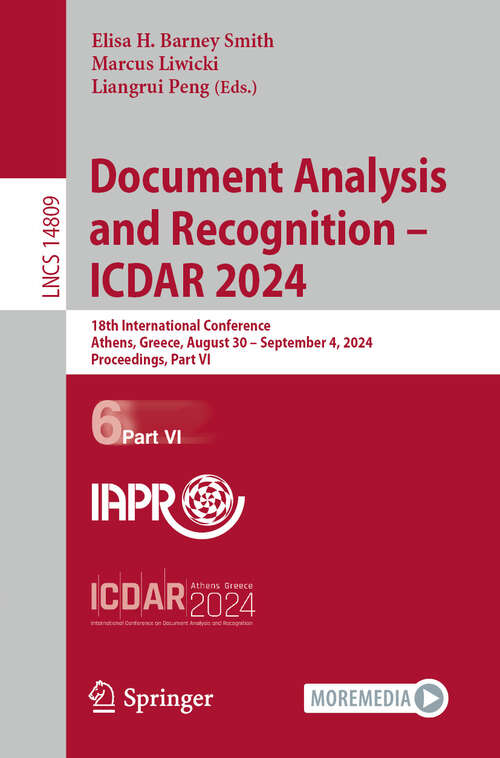 Book cover of Document Analysis and Recognition - ICDAR 2024: 18th International Conference, Athens, Greece, August 30–September 4, 2024, Proceedings, Part VI (2024) (Lecture Notes in Computer Science #14809)