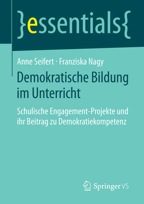 Book cover of Demokratische Bildung im Unterricht: Schulische Engagement-Projekte und ihr Beitrag zu Demokratiekompetenz (2014) (essentials)