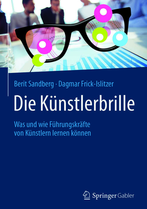 Book cover of Die Künstlerbrille: Was und wie Führungskräfte von Künstlern lernen können