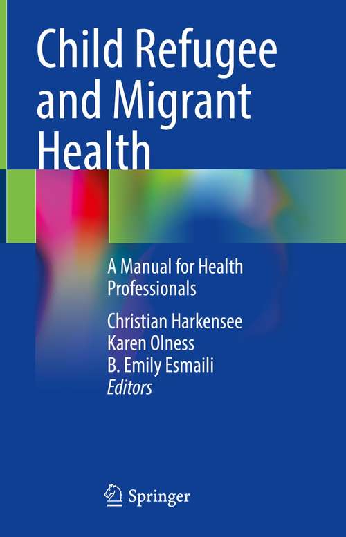 Book cover of Child Refugee and Migrant Health: A Manual for Health Professionals (1st ed. 2021)