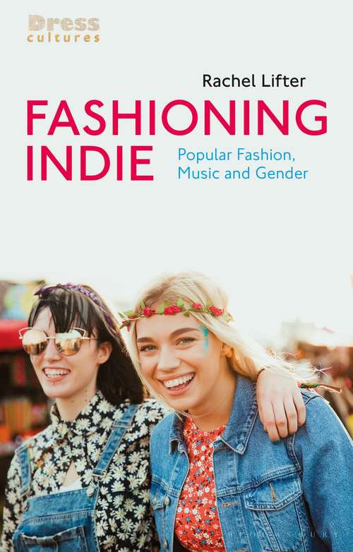 Book cover of Fashioning Indie: Popular Fashion, Music and Gender (Dress Cultures)