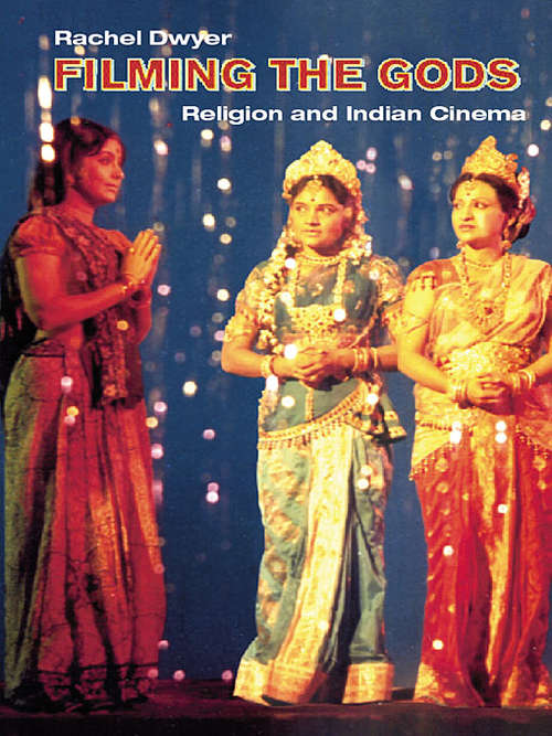 Book cover of Filming the Gods: Religion and Indian Cinema