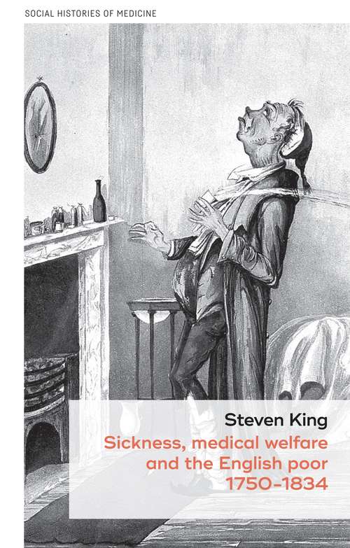 Book cover of Sickness, medical welfare and the English poor, 1750-1834 (Social Histories of Medicine)