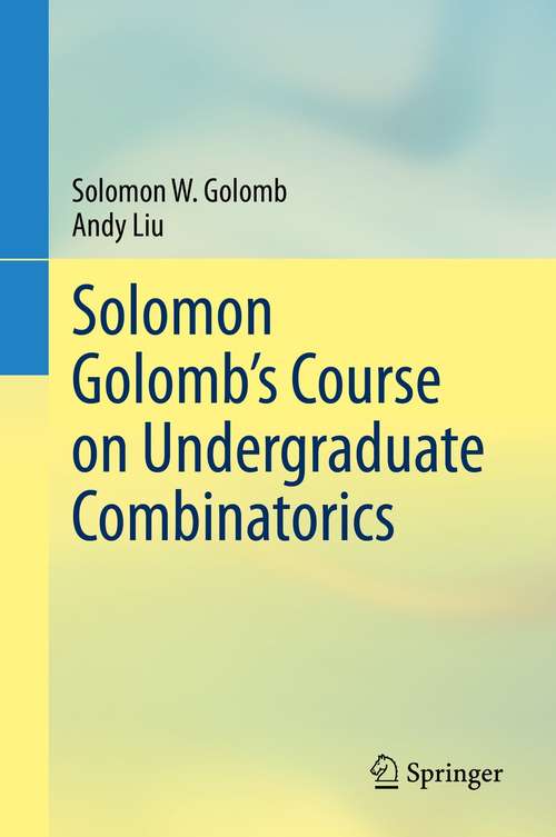 Book cover of Solomon Golomb’s Course on Undergraduate Combinatorics (1st ed. 2021)