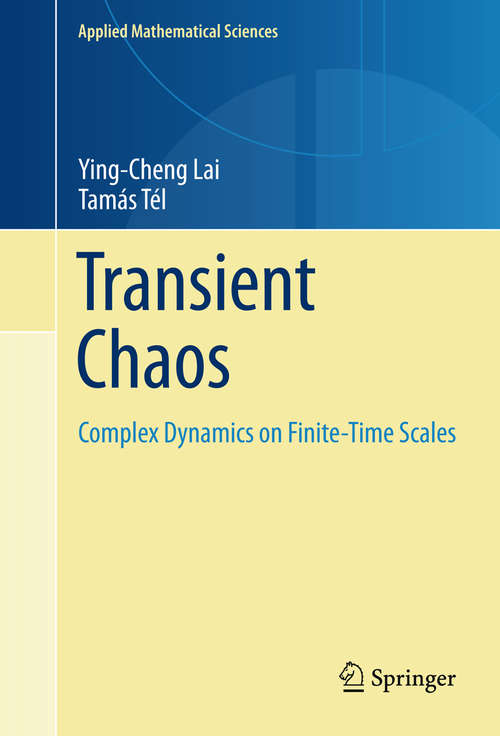 Book cover of Transient Chaos: Complex Dynamics on Finite Time Scales (2011) (Applied Mathematical Sciences #173)