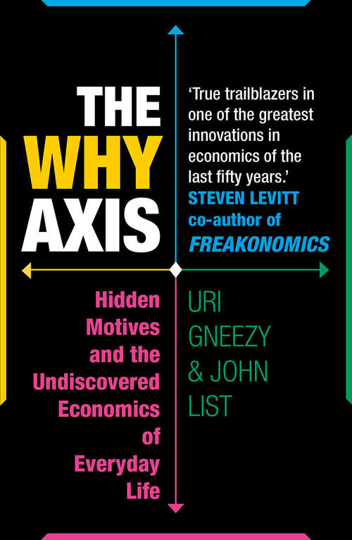 Book cover of The Why Axis: Hidden Motives and the Undiscovered Economics of Everyday Life