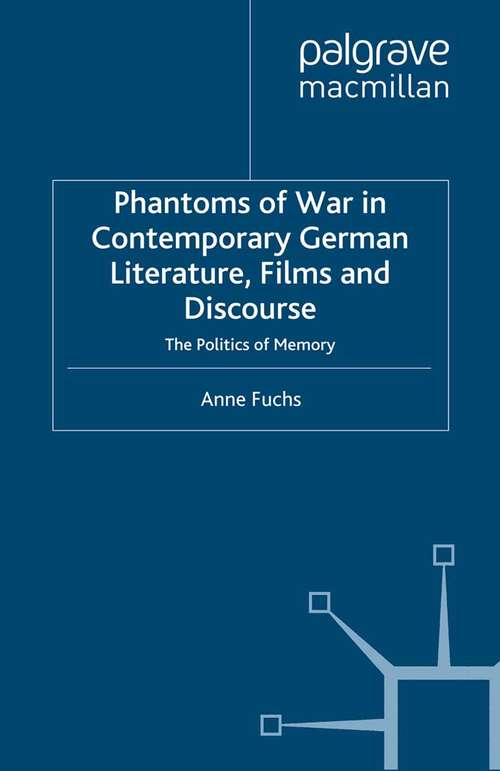 Book cover of Phantoms of War in Contemporary German Literature, Films and Discourse: The Politics of Memory (2008) (New Perspectives in German Political Studies)