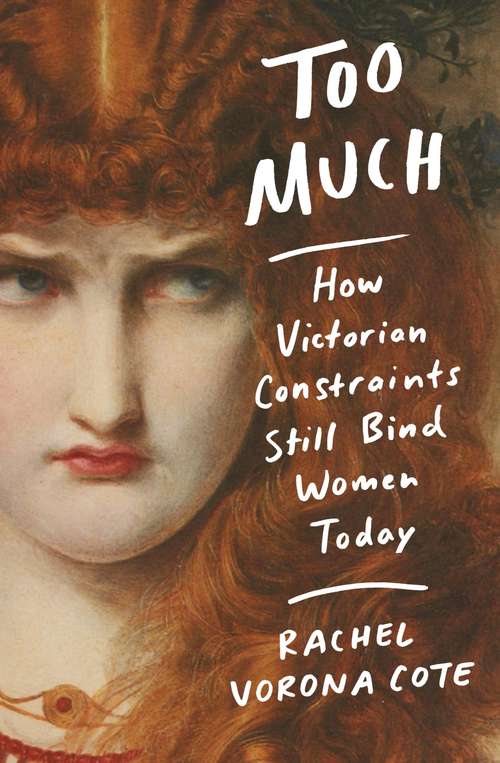 Book cover of Too Much: How Victorian Constraints Still Bind Women Today