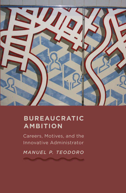 Book cover of Bureaucratic Ambition: Careers, Motives, and the Innovative Administrator (Johns Hopkins Studies in Governance and Public Management)