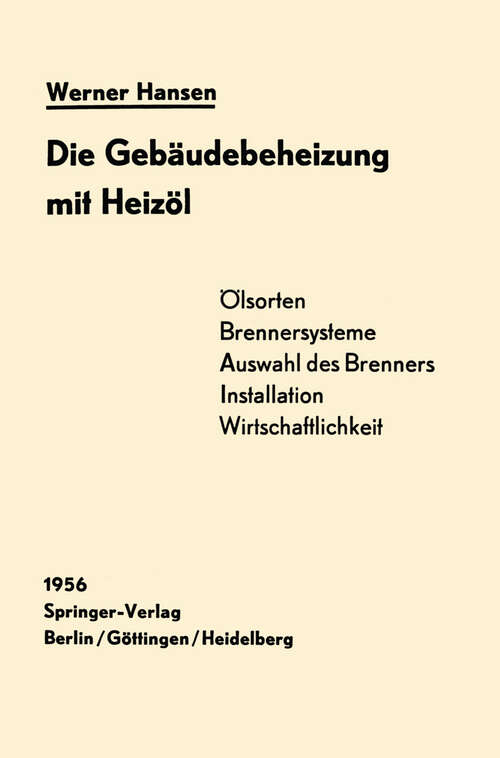 Book cover of Die Gebäudebeheizung mit Heizöl: Heizölarten, Brennersysteme, Einbau Wirtschaftlichkeit (1956)