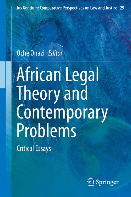 Book cover of African Legal Theory and Contemporary Problems: Critical Essays (2014) (Ius Gentium: Comparative Perspectives on Law and Justice #29)