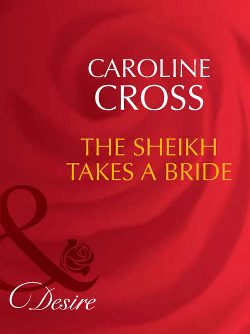 Book cover of The Sheikh Takes A Bride (ePub First edition) (Dynasties: The Connellys #3)