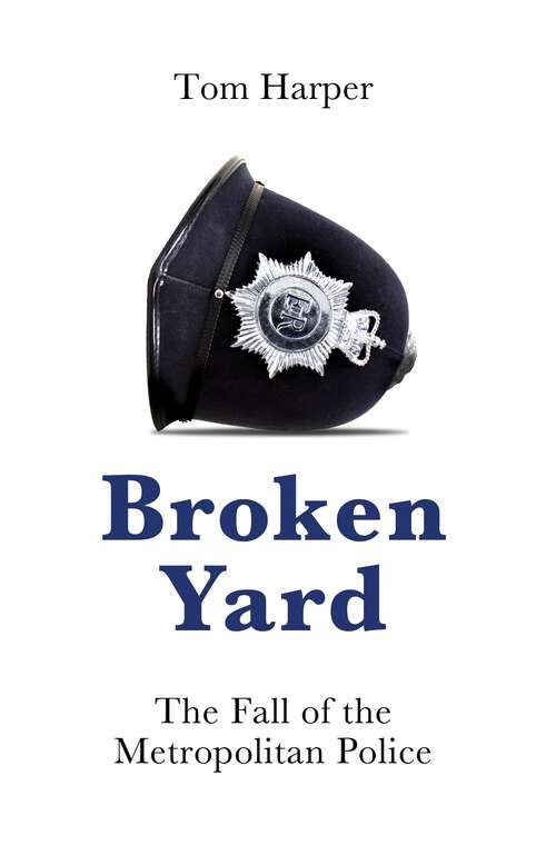 Book cover of Broken Yard: The Fall of the Metropolitan Police