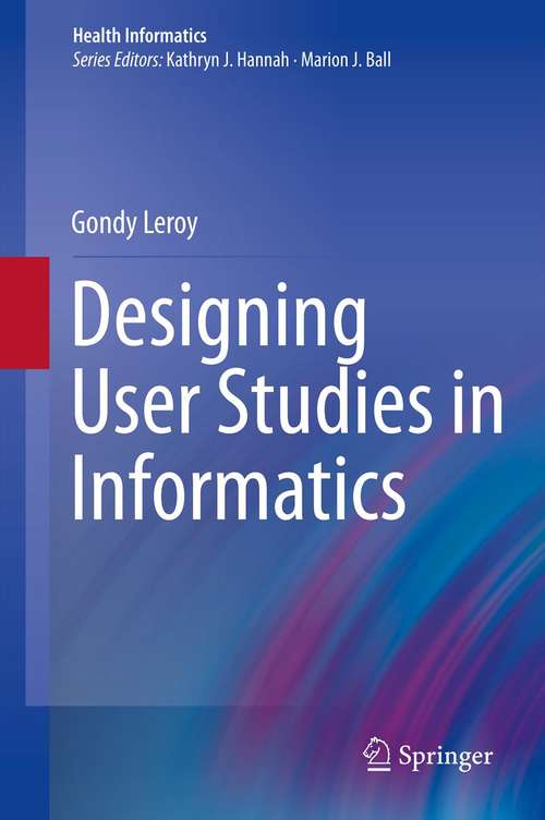 Book cover of Designing User Studies in Informatics (2011) (Health Informatics)