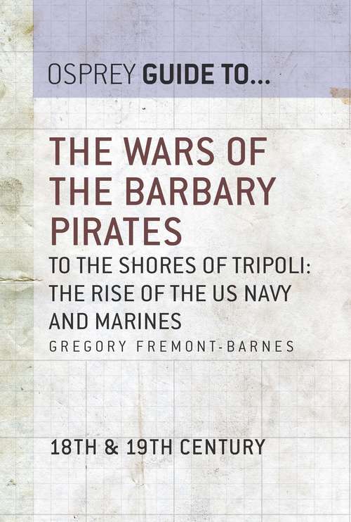 Book cover of The Wars of the Barbary Pirates: To the shores of Tripoli: the rise of the US Navy and Marines (Guide to... #66)