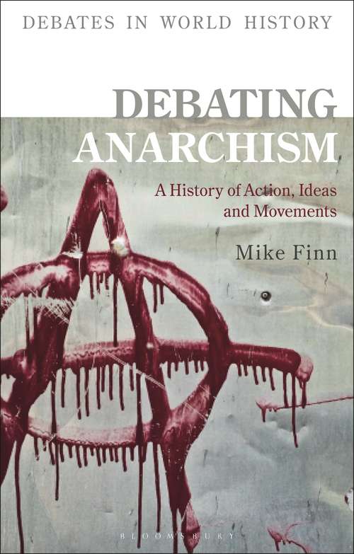 Book cover of Debating Anarchism: A History of Action, Ideas and Movements (Debates in World History)
