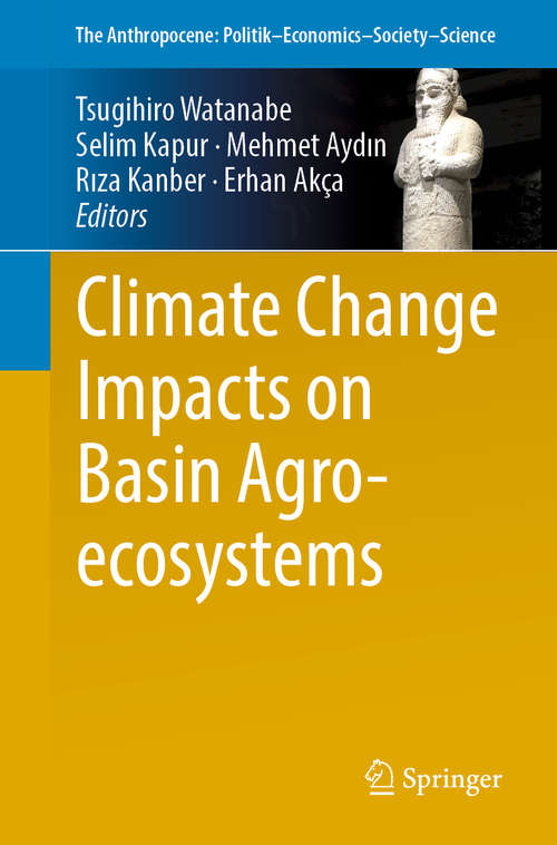 Book cover of Climate Change Impacts on Basin Agro-ecosystems (1st ed. 2019) (The Anthropocene: Politik—Economics—Society—Science #18)