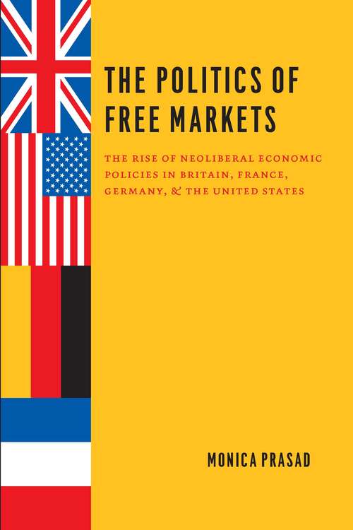 Book cover of The Politics of Free Markets: The Rise of Neoliberal Economic Policies in Britain, France, Germany, and the United States