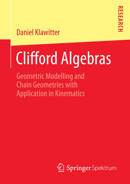 Book cover of Clifford Algebras: Geometric Modelling and Chain Geometries with Application in Kinematics (2015)