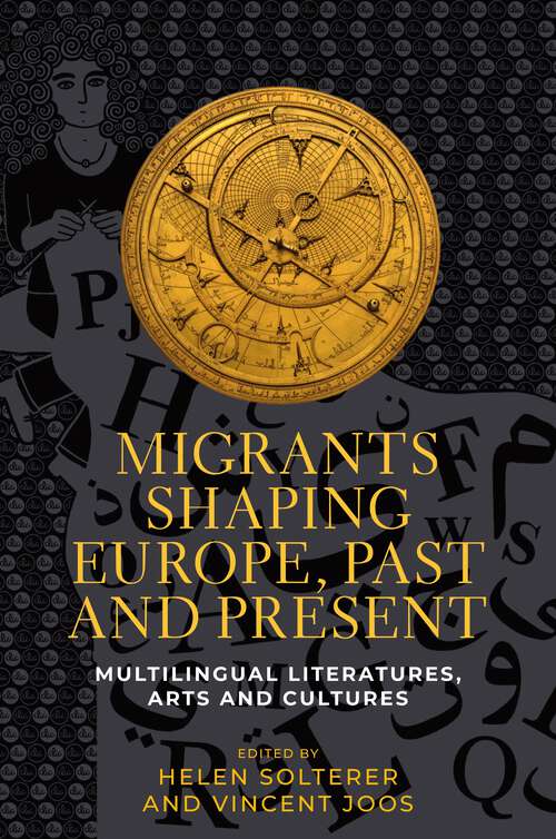 Book cover of Migrants shaping Europe, past and present: Multilingual literatures, arts, and cultures