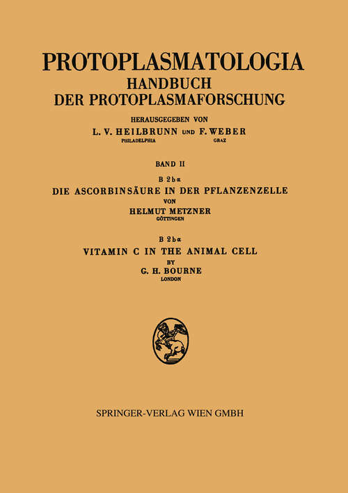 Book cover of Die Ascorbinsäure in der Pflanzenzelle. Vitamin C in the Animal Cell (1957) (Protoplasmatologia   Cell Biology Monographs: 2 / B/2 / b a)