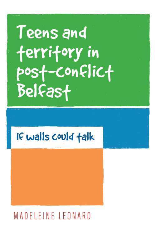 Book cover of Teens and territory in 'post-conflict' Belfast: If walls could talk