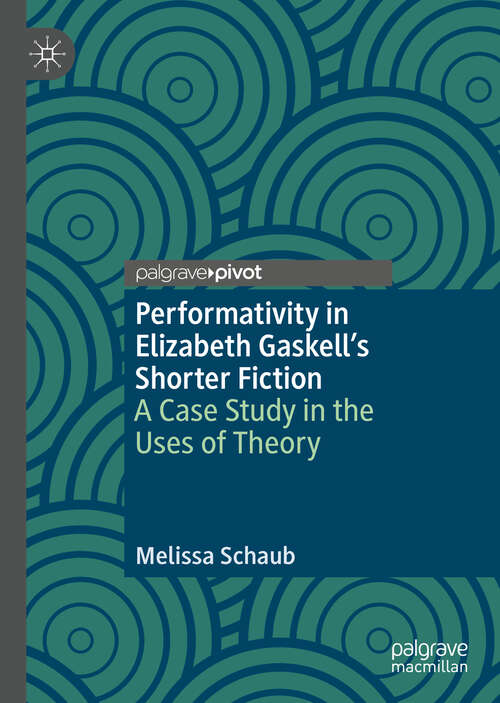 Book cover of Performativity in Elizabeth Gaskell’s Shorter Fiction: A Case Study in the Uses of Theory (1st ed. 2019)