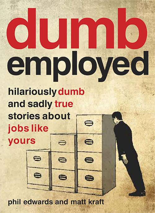 Book cover of Dumbemployed: Hilariously Dumb and Sadly True Stories about Jobs Like Yours