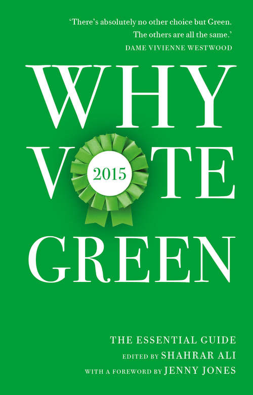 Book cover of Why Vote Green 2015: The Essential Guide (Why Vote #5)