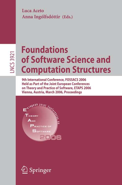 Book cover of Foundations of Software Science and Computational Structures: 9th International Conference, FOSSACS 2006, Held as Part of the Joint European Conferences on Theory and Practice of Software, ETAPS 2006, Vienna, Austria, March 25-31, 2006, Proceedings (2006) (Lecture Notes in Computer Science #3921)