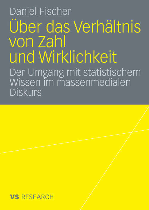 Book cover of Über das Verhältnis von Zahl und Wirklichkeit: Untersuchung über den Umgang mit statistischem Wissen im massenmedialen Diskurs über Arbeitslosigkeit (2009)