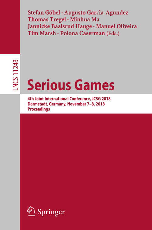 Book cover of Serious Games: 4th Joint International Conference, JCSG 2018, Darmstadt, Germany, November 7-8, 2018, Proceedings (1st ed. 2018) (Lecture Notes in Computer Science #11243)