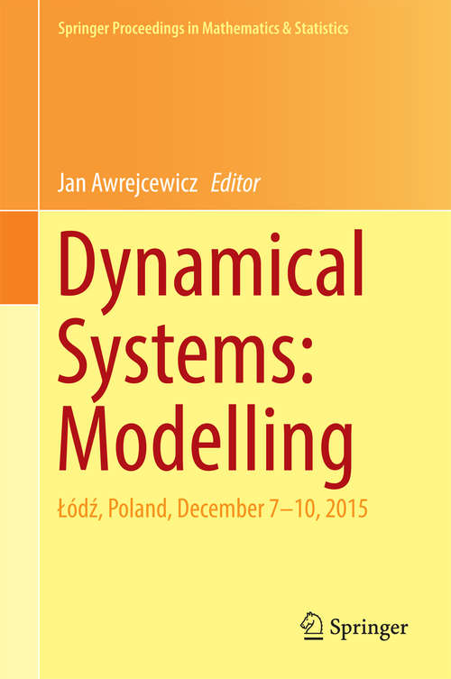 Book cover of Dynamical Systems: Łódź, Poland, December 7-10, 2015 (1st ed. 2016) (Springer Proceedings in Mathematics & Statistics #181)