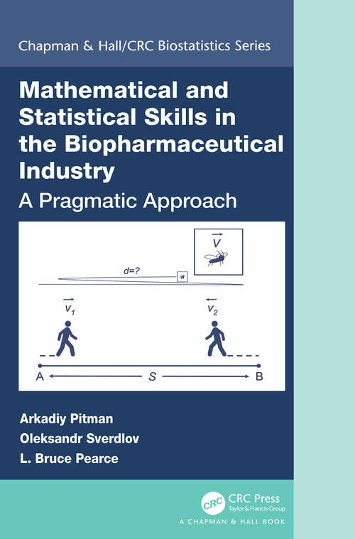Book cover of Mathematical and Statistical Skills in the Biopharmaceutical Industry: A Pragmatic Approach (Chapman & Hall/CRC Biostatistics Series)