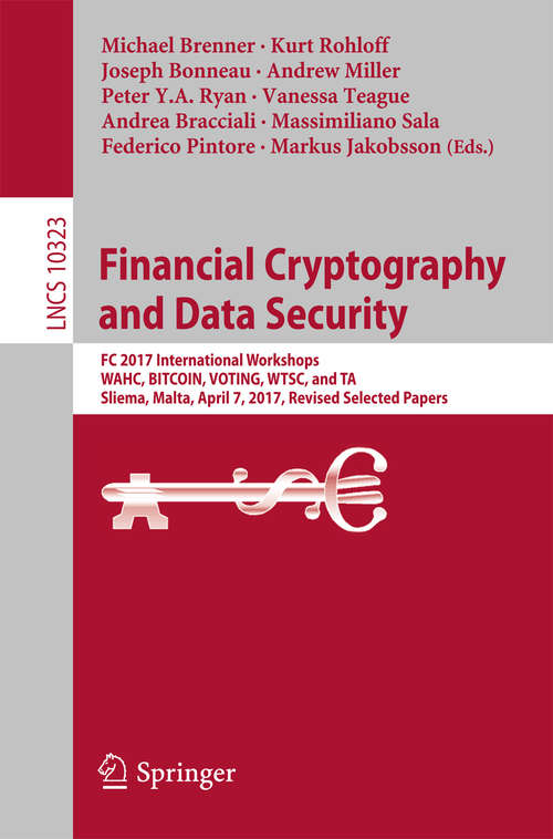 Book cover of Financial Cryptography and Data Security: FC 2017 International Workshops, WAHC, BITCOIN, VOTING, WTSC, and TA, Sliema, Malta, April 7, 2017, Revised Selected Papers (1st ed. 2017) (Lecture Notes in Computer Science #10323)