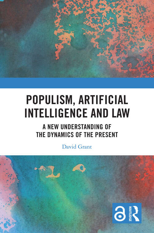 Book cover of Populism, Artificial Intelligence and Law: A New Understanding of the Dynamics of the Present