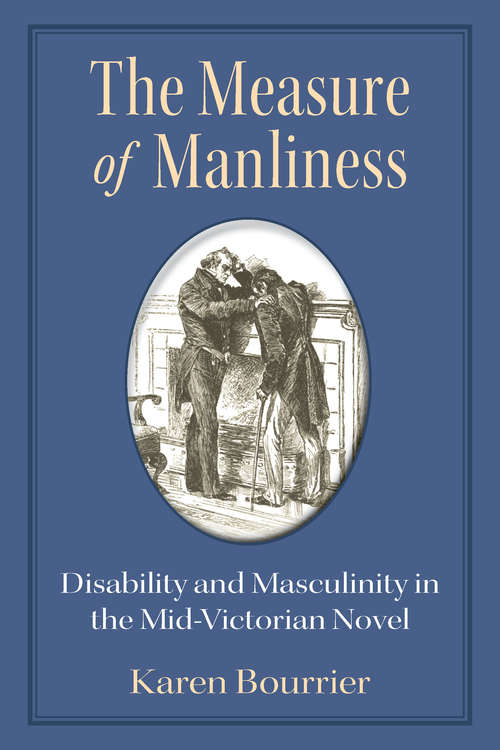 Book cover of The Measure of Manliness: Disability and Masculinity in the Mid-Victorian Novel (Corporealities: Discourses Of Disability)