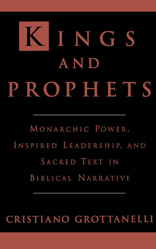 Book cover of Kings And Prophets: Monarchic Power, Inspired Leadership, And Sacred Text In Biblical Narrative