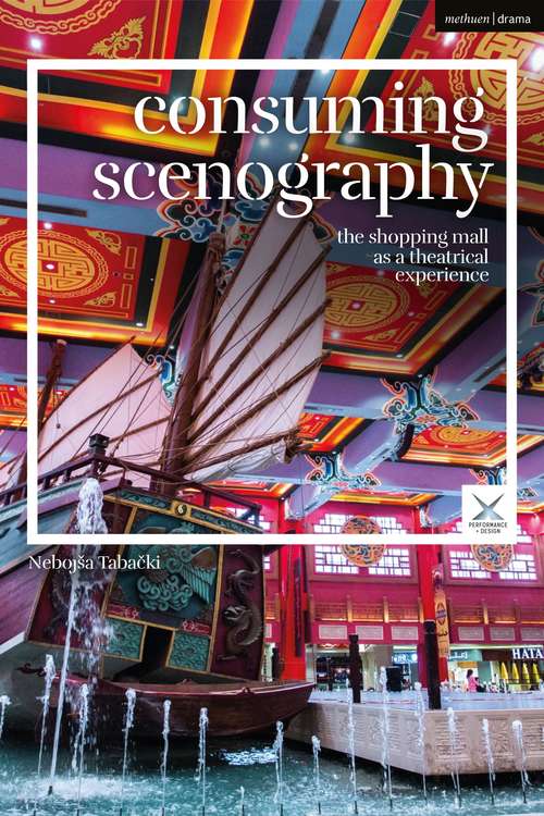 Book cover of Consuming Scenography: The Shopping Mall as a Theatrical Experience (Performance and Design)