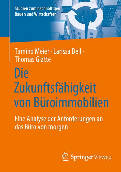 Book cover of Die Zukunftsfähigkeit von Büroimmobilien: Eine Analyse der Anforderungen an das Büro von morgen (1. Aufl. 2024) (Studien zum nachhaltigen Bauen und Wirtschaften)